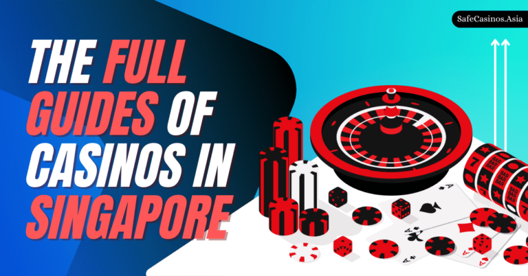 The Full Guides of Casinos in Singapore